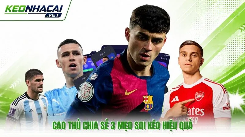 Cao thủ chia sẻ 3 mẹo soi kèo hiệu quả