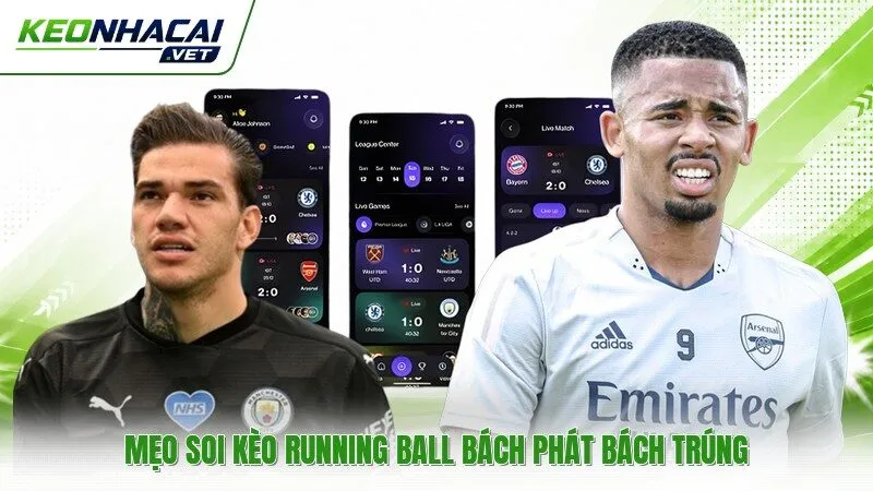 Mẹo soi kèo running ball bách phát bách trúng