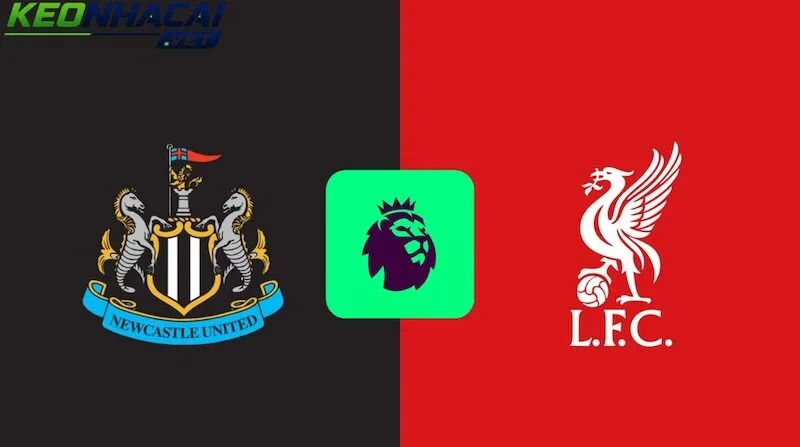 Nhận định Newcastle vs Liverpool